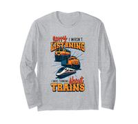 Sorry I Wasn't Listening I was Thinking About Trains Long Sleeve T-Shirt
