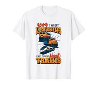 Sorry I Wasn't Listening I Was Thinking About Trains T-Shirt