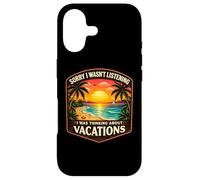 Sorry I Wasn't Listening I Was Thinking About Vacations Sun Case for iPhone 17