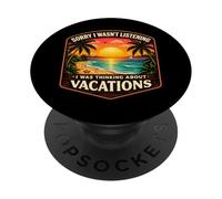 Sorry I Wasn't Listening I Was Thinking About Vacations Sun PopSockets Adhesive PopGrip