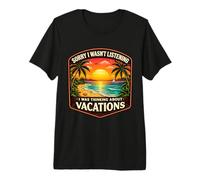 Sorry I Wasn't Listening I was Thinking About Vacations Sun Premium T-Shirt