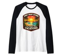 Sorry I Wasn't Listening I was Thinking About Vacations Sun Raglan Baseball Tee