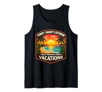 Sorry I Wasn't Listening I was Thinking About Vacations Sun Tank Top