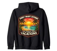Sorry I Wasn't Listening I Was Thinking About Vacations Sun Zip Hoodie