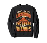 Sorry I Wasn't Listening I Was Thinking About Volcanoes Sweatshirt
