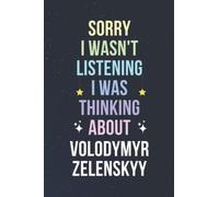 Sorry I Wasn't Listening I Was Thinking About Volodymyr Zelenskyy: Blank Lined Notebook/ Journal/ Diary/ Notepad/ Composition Book gift for Volodymyr Zelenskyy fans - 6x9 inches - 110pages