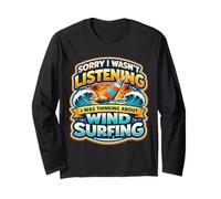 Sorry I Wasn't Listening I was Thinking About Wind Surfing Long Sleeve T-Shirt