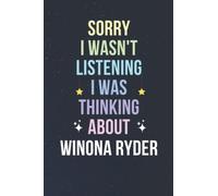 Sorry I Wasn't Listening I Was Thinking About Winona Ryder: Blank Lined Notebook/ Journal/ Diary/ Notepad/ Composition Book gift for Winona Ryder fans - 6x9 inches - 110pages