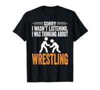 Sorry I Wasn't Listening, I Was Thinking Wrestling Wrestler T-Shirt