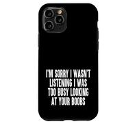 Sorry I Wasnt Listening I Was Too Busy Looking At Your Boobs Case for iPhone 11 Pro