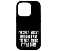 Sorry I Wasnt Listening I Was Too Busy Looking At Your Boobs Case for iPhone 14 Pro