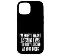Sorry I Wasnt Listening I Was Too Busy Looking At Your Boobs Case for iPhone 15