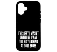 Sorry I Wasnt Listening I Was Too Busy Looking At Your Boobs Case for iPhone 16