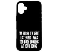Sorry I Wasnt Listening I Was Too Busy Looking At Your Boobs Case for iPhone 16 Plus