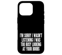 Sorry I Wasnt Listening I Was Too Busy Looking At Your Boobs Case for iPhone 16 Pro