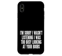 Sorry I Wasnt Listening I Was Too Busy Looking At Your Boobs Case for iPhone XS Max