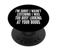 Sorry I Wasnt Listening I Was Too Busy Looking At Your Boobs PopSockets Adhesive PopGrip