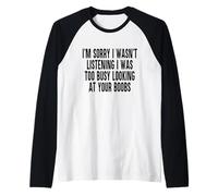Sorry I Wasnt Listening I was Too Busy Looking at Your Boobs Raglan Baseball Tee