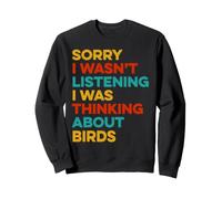 Sorry I Wasn't Listening Thinking About Birds Birdwatcher Sweatshirt