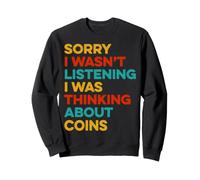 Sorry I Wasn't Listening Thinking About Coins Collector Sweatshirt