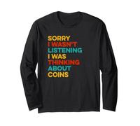 Sorry I Wasn't Listening Thinking About Coins Numismatist Long Sleeve T-Shirt