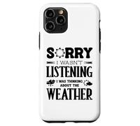 Sorry I Wasnt Listening Thinking About Weather Weatherman Case for iPhone 11 Pro
