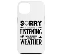 Sorry I Wasnt Listening Thinking About Weather Weatherman Case for iPhone 13