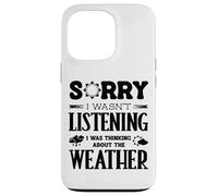 Sorry I Wasnt Listening Thinking About Weather Weatherman Case for iPhone 13 Pro