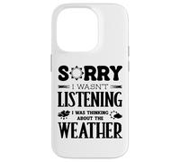Sorry I Wasnt Listening Thinking About Weather Weatherman Case for iPhone 14 Pro