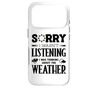 Sorry I Wasnt Listening Thinking About Weather Weatherman Case for iPhone 17 Pro
