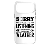 Sorry I Wasnt Listening Thinking About Weather Weatherman Case for iPhone 17 Pro Max