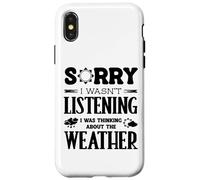 Sorry I Wasnt Listening Thinking About Weather Weatherman Case for iPhone X/XS