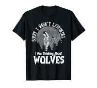 Sorry I Wasn't Listening Thinking About Wolves Howl Moon T-Shirt