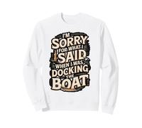 Sorry I Yelled While Docking Boat Humor Sweatshirt