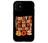Sorry If I Am Cranky I'm In My Terrible 80's - Groovy Retro Case for iPhone 11
