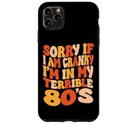 Sorry If I Am Cranky I'm In My Terrible 80's - Groovy Retro Case for iPhone 11 Pro Max