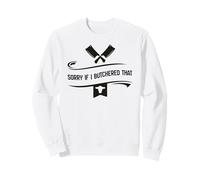 Sorry If I Butchered That Butcher Anti Vegan Meat Humor Sweatshirt