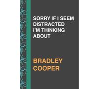 SORRY IF I SEEM DISTRACTED I’M THINKING ABOUT BRADLEY COOPER: Journal Birthday Gift Notebook | Lined Notebook, Journal, Diary, Great Gift ...Book ... and manifestations (111 pages - 6x9 Inches)