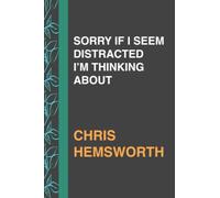 SORRY IF I SEEM DISTRACTED I’M THINKING ABOUT CHRIS HEMSWORTH: Journal Birthday Gift Notebook | Lined Notebook, Journal, Diary, Great Gift ...Book ... and manifestations (111 pages - 6x9 Inches)