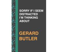 SORRY IF I SEEM DISTRACTED I’M THINKING ABOUT GERARD BUTLER: Journal Birthday Gift Notebook | Lined Notebook, Journal, Diary, Great Gift ...Book ... and manifestations (111 pages - 6x9 Inches)