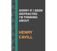 SORRY IF I SEEM DISTRACTED I’M THINKING ABOUT HENRY CAVILL: Journal Birthday Gift Notebook | Lined Notebook, Journal, Diary, Great Gift ...Book Journal, wishes and inspiration