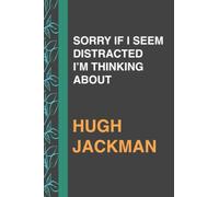 SORRY IF I SEEM DISTRACTED I’M THINKING ABOUT HUGH JACKMAN: Journal Birthday Gift Notebook | Lined Notebook, Journal, Diary, Great Gift ...Book ... and manifestations (111 pages - 6x9 Inches)