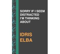 SORRY IF I SEEM DISTRACTED I’M THINKING ABOUT IDRIS ELBA: Journal Birthday Gift Notebook | Lined Notebook, Journal, Diary, Great Gift ...Book Journal, ... and manifestations (111 pages - 6x9 Inches)