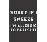 Sorry If I Sneeze I m Allergic To Bullshit Funny Dad Gift: Daily Planner Notepad To Do Schedule, Medium 6x9 Inches, 120 Pages, Printed Cover
