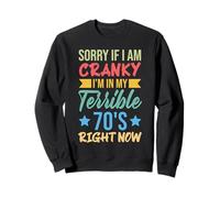 Sorry If Im Cranky Im In My Terrible 70's Right Now Sweatshirt
