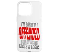 Sorry If You’re Offended By Facts and Logic Funny Quote Case for iPhone 15 Pro Max