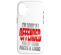 Sorry If You’re Offended By Facts and Logic Funny Quote Case for iPhone 16