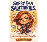 Sorry, I'm A Sagittarius: An Unapologetic Guide to Being Me