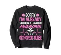 Sorry I'm Already Taken by Freaking Awesome Orthopedic Nurse Sweatshirt