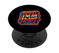 Sorry I'm An Idiot Apology Humor Sarcasm ||||- PopSockets Adhesive PopGrip